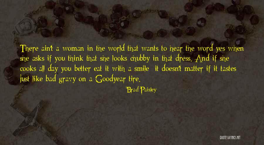 Looks On A Woman Quotes By Brad Paisley Looks On A Woman Quotes By Brad Paisley