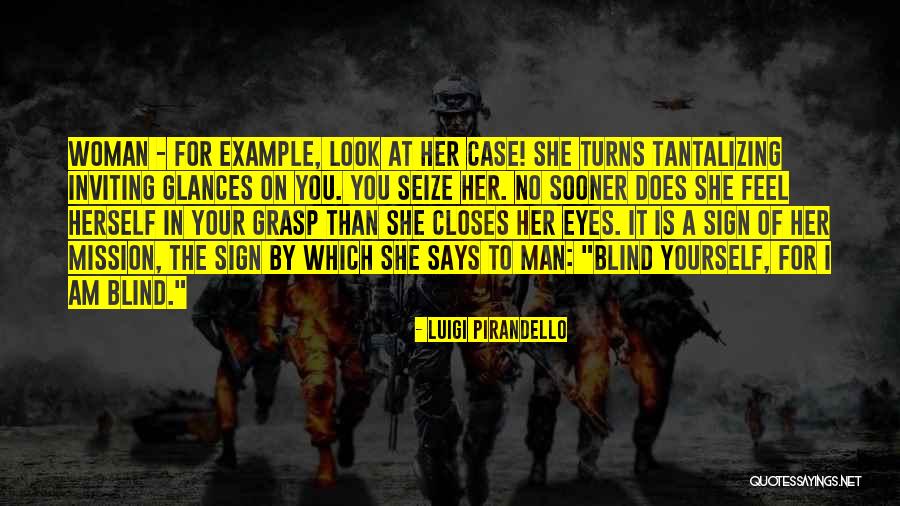 Looks On A Woman Quotes By Luigi Pirandello Looks On A Woman Quotes By Luigi Pirandello