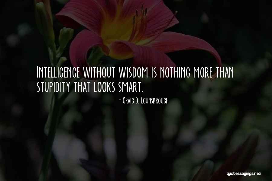 Looks Wise Quotes By Craig D. Lounsbrough Looks Wise Quotes By Craig D. Lounsbrough
