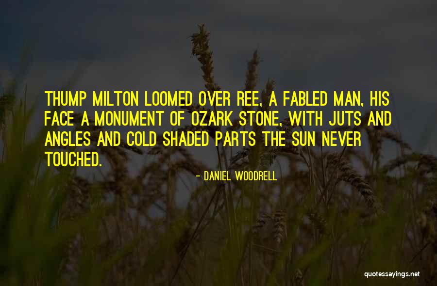 Loomed Quotes By Daniel Woodrell Loomed Quotes By Daniel Woodrell