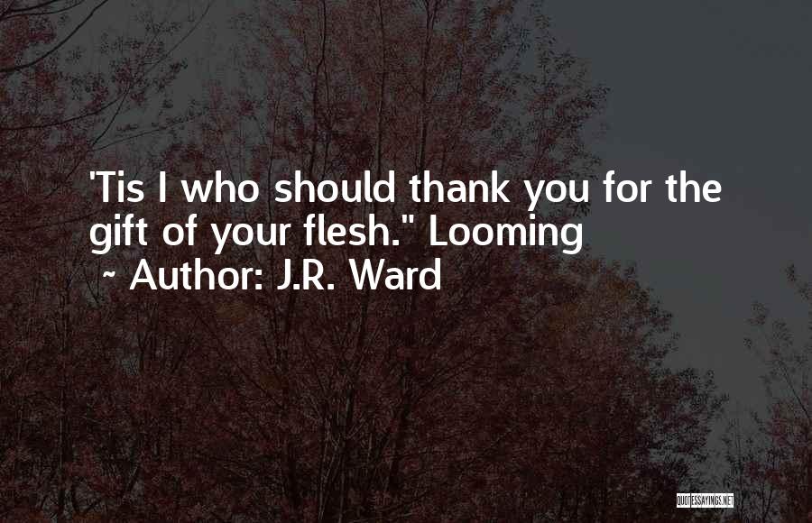 Looming Quotes By J.R. Ward