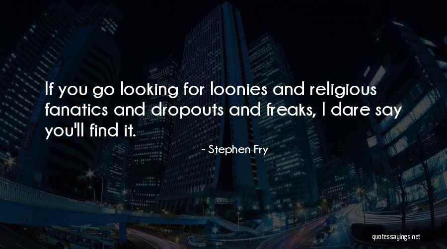 Loonies Quotes By Stephen Fry Loonies Quotes By Stephen Fry