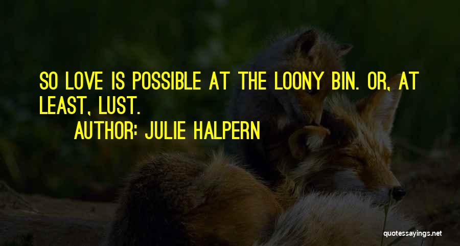 Loony Bin Quotes By Julie Halpern