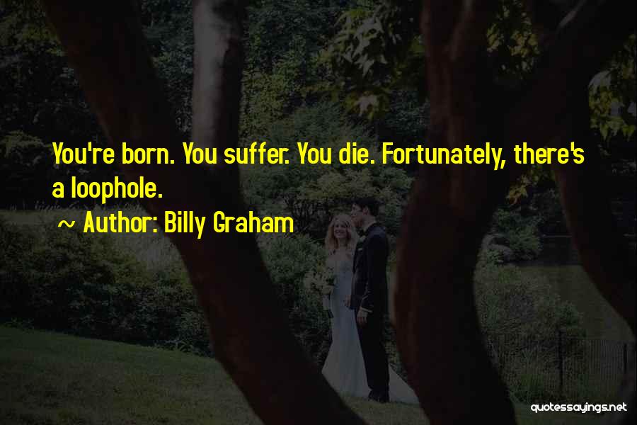 Loophole Quotes By Billy Graham