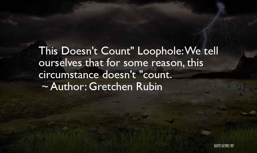 Loophole Quotes By Gretchen Rubin