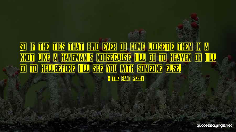 Loose And Bind Quotes By The Band Perry Loose And Bind Quotes By The Band Perry
