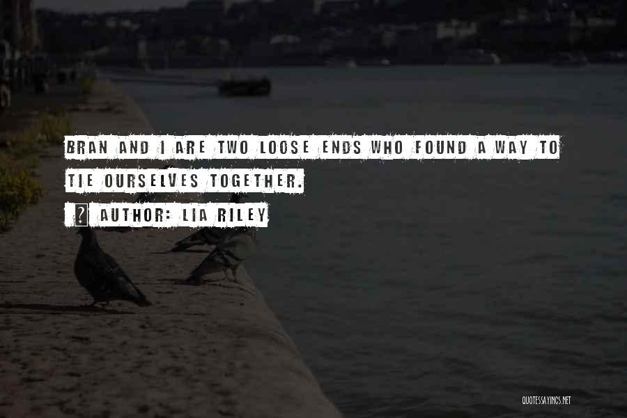 Loose Ends Quotes By Lia Riley