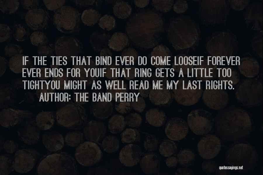 Loose Ends Quotes By The Band Perry