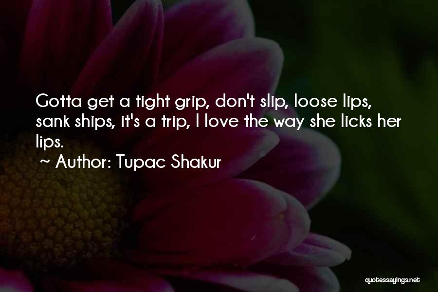 Loose Lips Quotes By Tupac Shakur