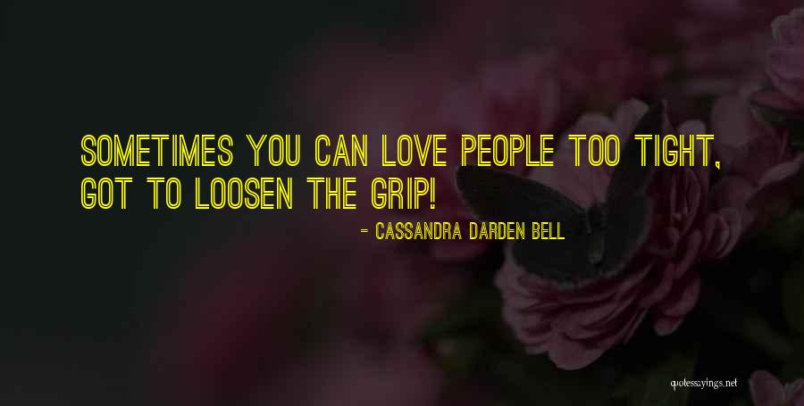 Loosen Your Grip Quotes By Cassandra Darden Bell