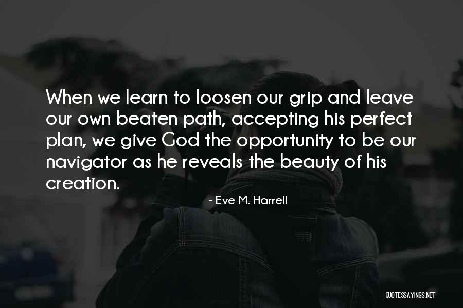 Loosen Your Grip Quotes By Eve M. Harrell Loosen Your Grip Quotes By Eve M. Harrell