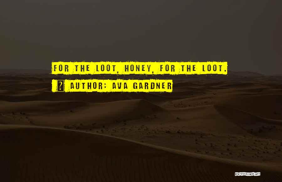 Loot Quotes By Ava Gardner