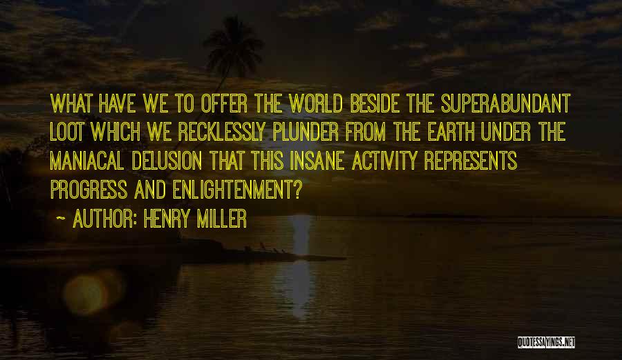 Loot Quotes By Henry Miller