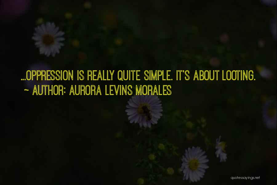 Looting Quotes By Aurora Levins Morales