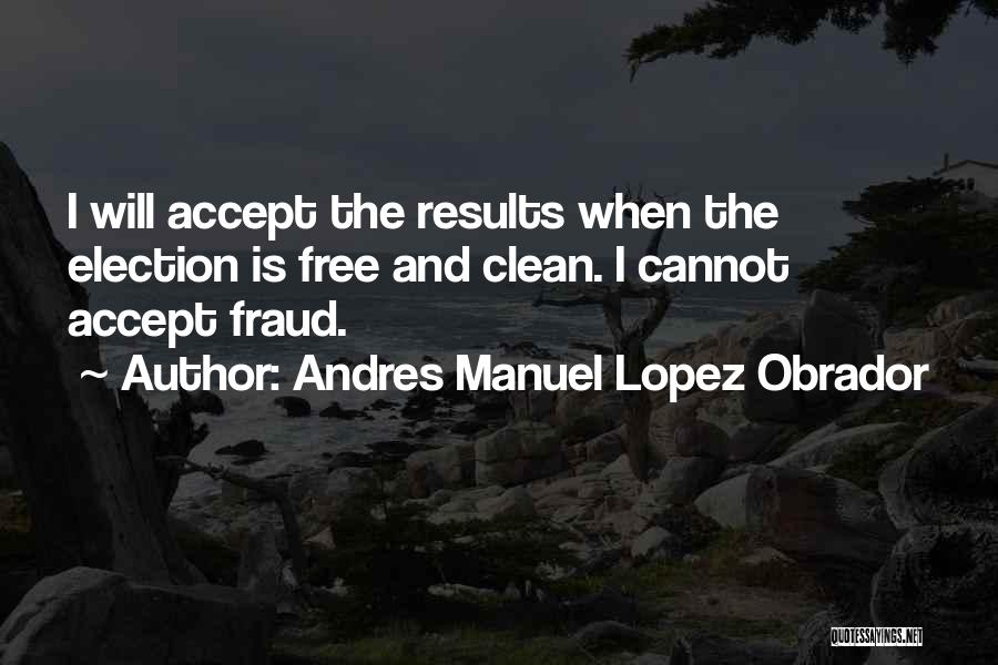 Lopez Obrador Quotes By Andres Manuel Lopez Obrador