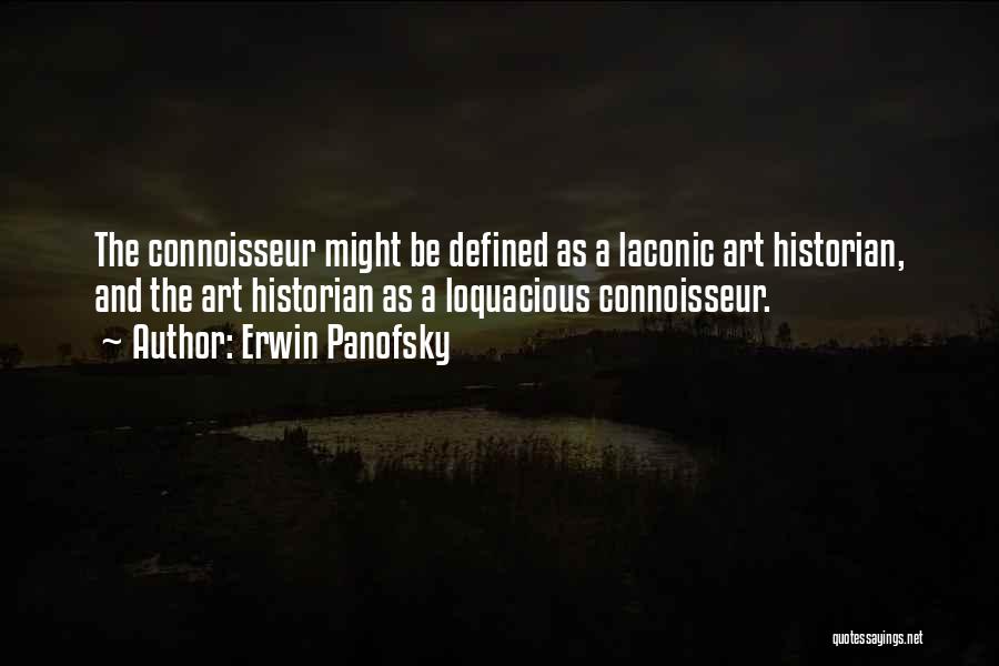 Loquacious Quotes By Erwin Panofsky