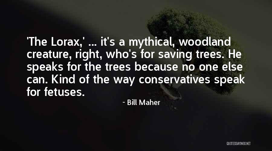 Lorax I Speak For The Trees Quotes By Bill Maher Lorax I Speak For The Trees Quotes By Bill Maher