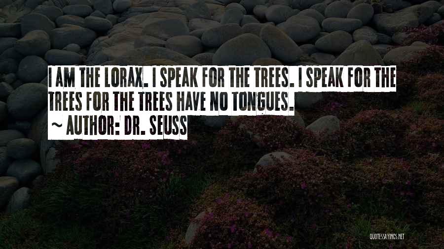 Lorax I Speak For The Trees Quotes By Dr. Seuss