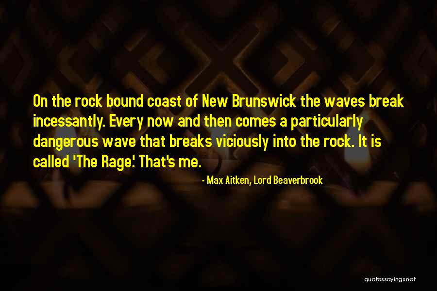 Lord Beaverbrook Quotes By Max Aitken, Lord Beaverbrook Lord Beaverbrook Quotes By Max Aitken, Lord Beaverbrook