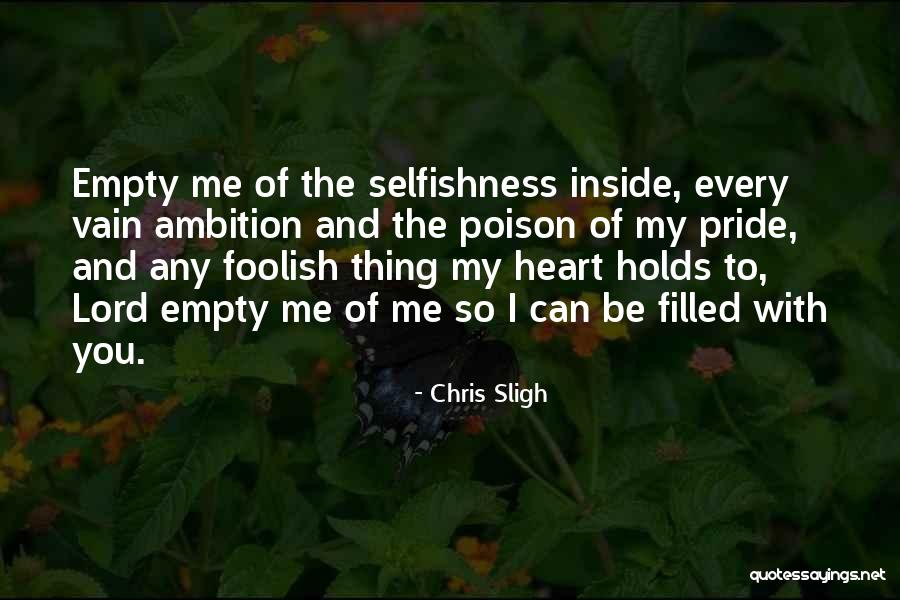 Lord Empty Me Of Me Quotes By Chris Sligh Lord Empty Me Of Me Quotes By Chris Sligh