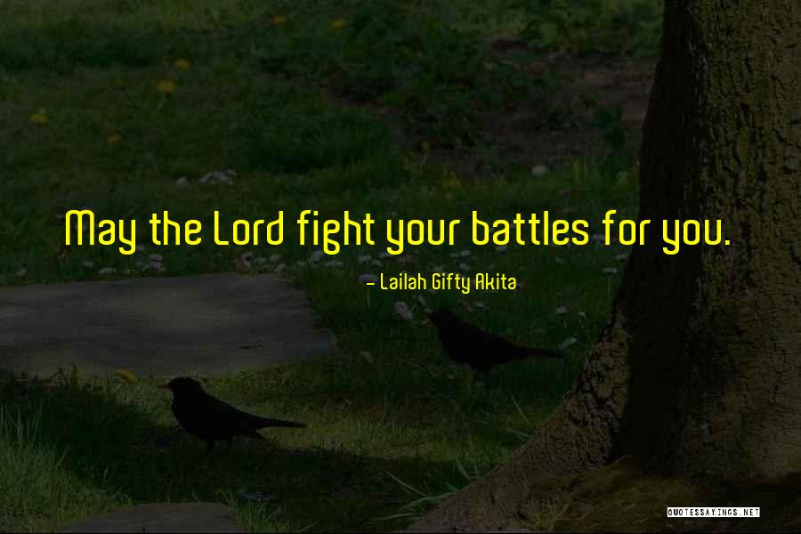 Lord Fight Your Battles Quotes By Lailah Gifty Akita Lord Fight Your Battles Quotes By Lailah Gifty Akita