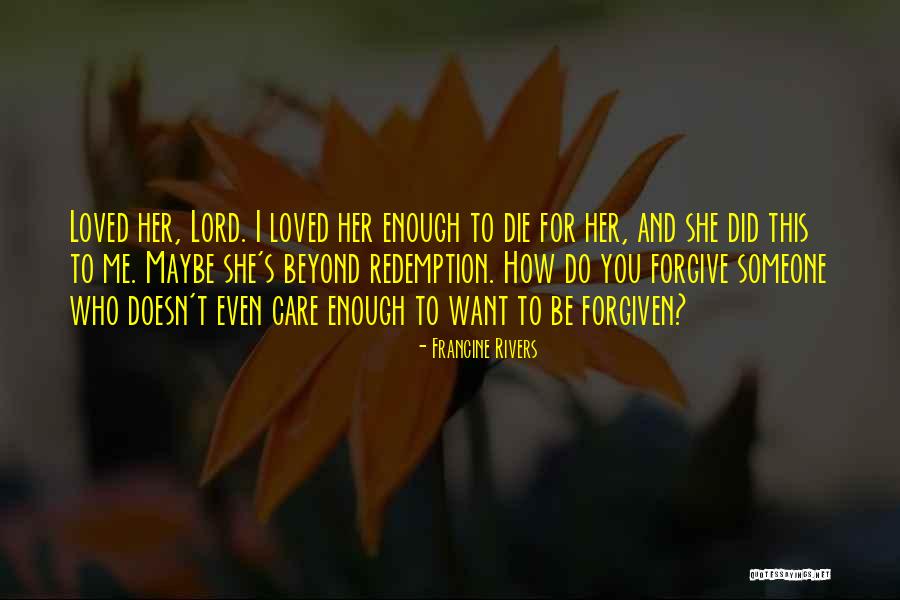 Lord Forgive Me Quotes By Francine Rivers Lord Forgive Me Quotes By Francine Rivers