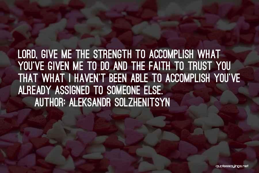 Lord Give Me More Strength Quotes By Aleksandr Solzhenitsyn