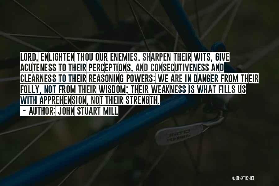 Lord Give Me More Strength Quotes By John Stuart Mill