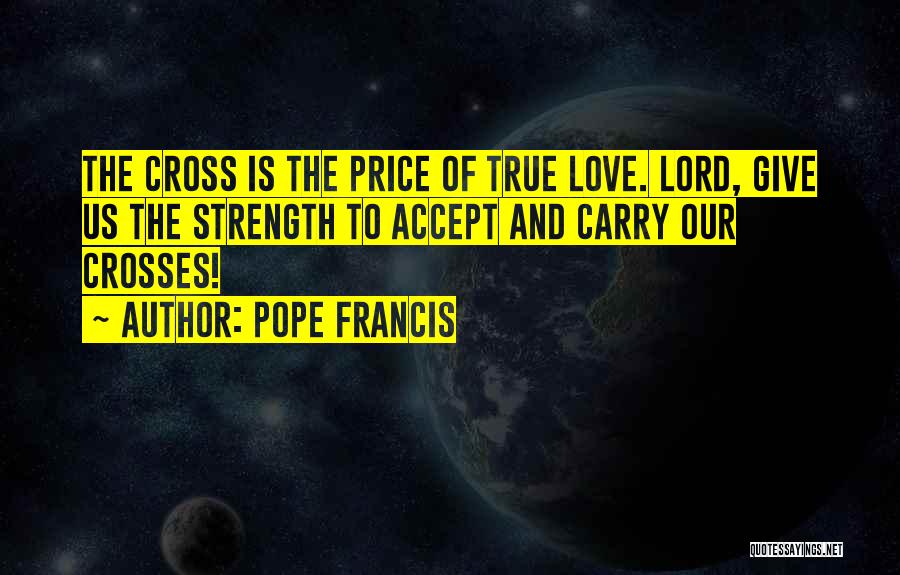 Lord Give Me More Strength Quotes By Pope Francis