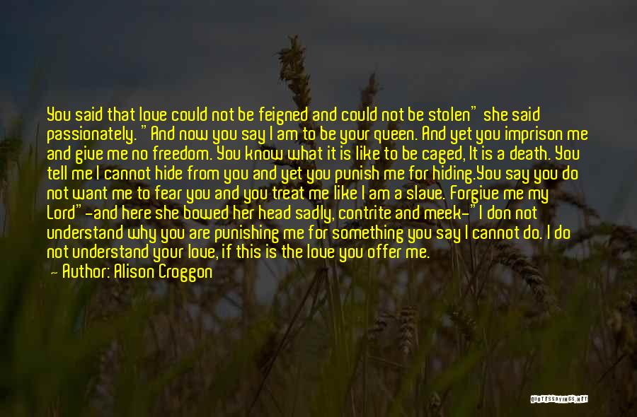 Lord Give Me Quotes By Alison Croggon Lord Give Me Quotes By Alison Croggon