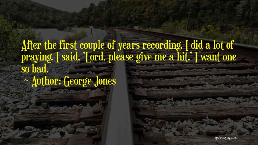 Lord Give Me Quotes By George Jones