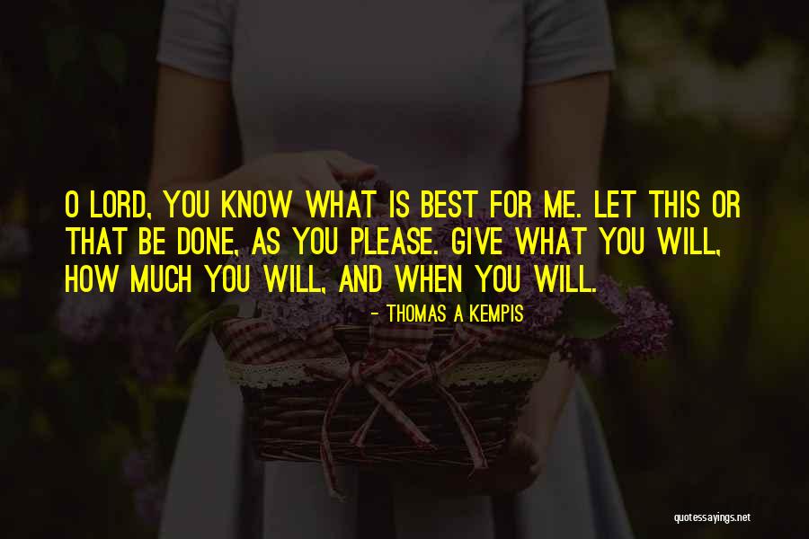 Lord Give Me Quotes By Thomas A Kempis