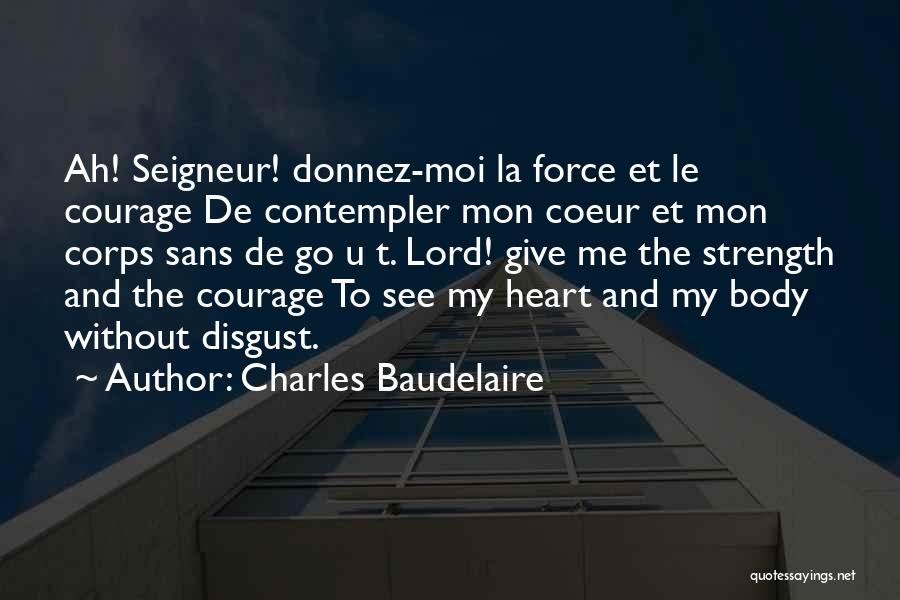 Lord Give Us Strength Quotes By Charles Baudelaire