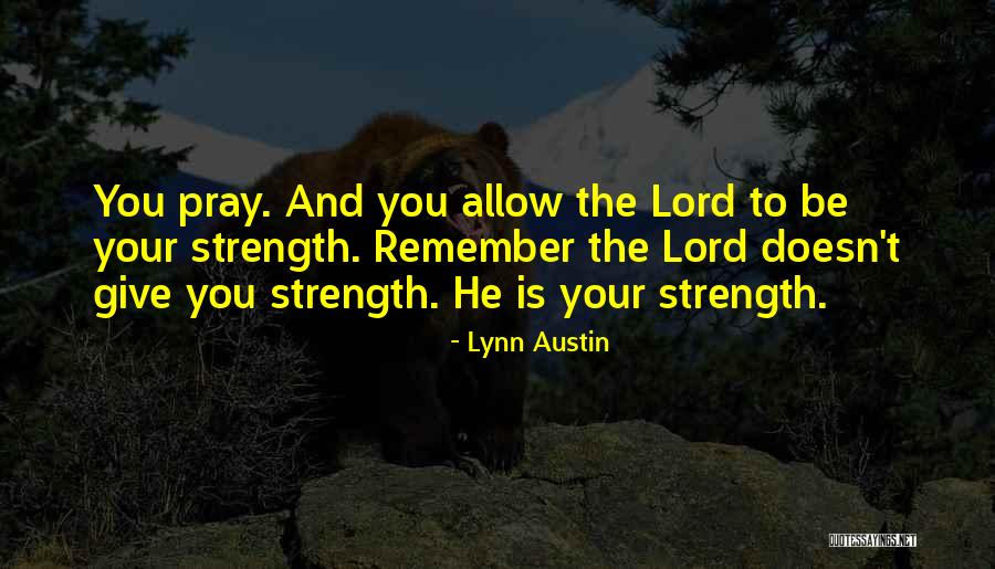 Lord Give Us Strength Quotes By Lynn Austin