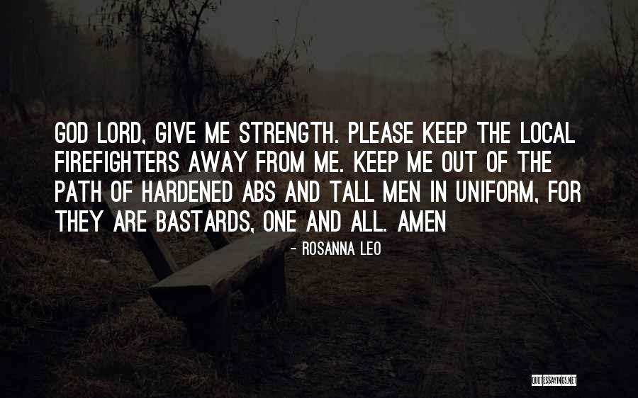 Lord Give Us Strength Quotes By Rosanna Leo