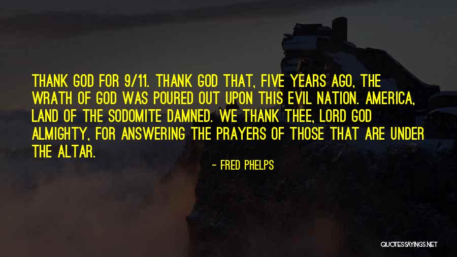 Lord God Almighty Quotes By Fred Phelps