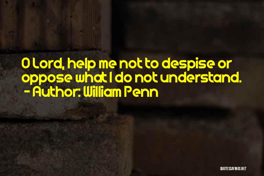 Lord Help Me Understand Quotes By William Penn