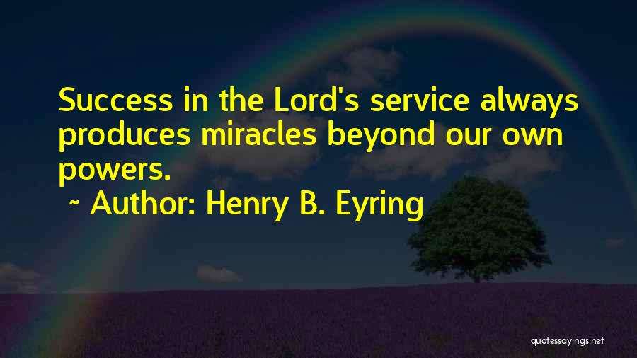 Lord Henry Quotes By Henry B. Eyring