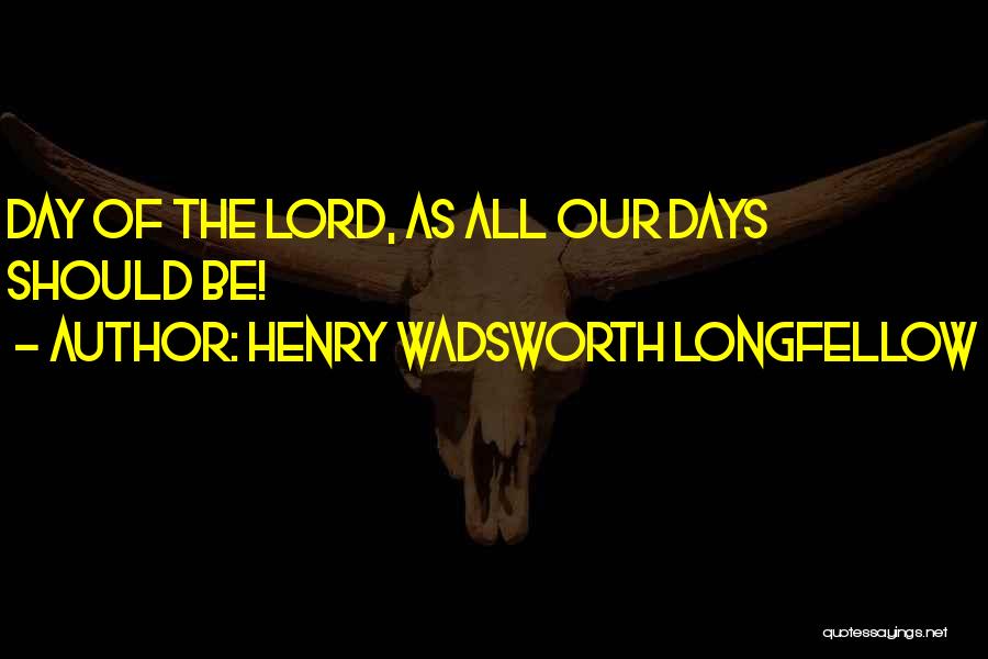 Lord Henry Quotes By Henry Wadsworth Longfellow