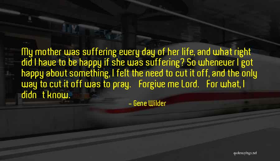 Lord I Need You In My Life Quotes By Gene Wilder Lord I Need You In My Life Quotes By Gene Wilder