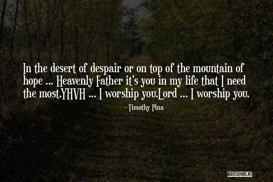 Lord I Need You In My Life Quotes By Timothy Pina Lord I Need You In My Life Quotes By Timothy Pina