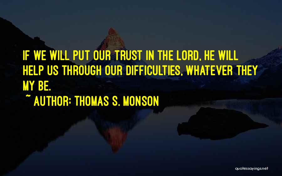 Lord I Put My Trust In You Quotes By Thomas S. Monson