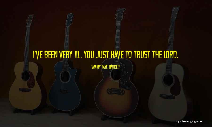 Lord I Trust You Quotes By Tammy Faye Bakker Lord I Trust You Quotes By Tammy Faye Bakker