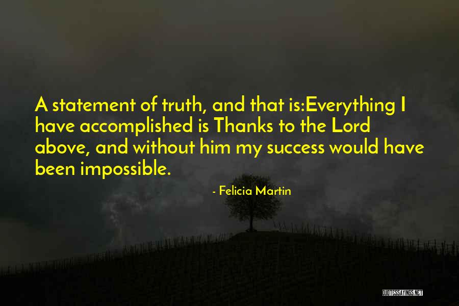 Lord Is My Everything Quotes By Felicia Martin Lord Is My Everything Quotes By Felicia Martin