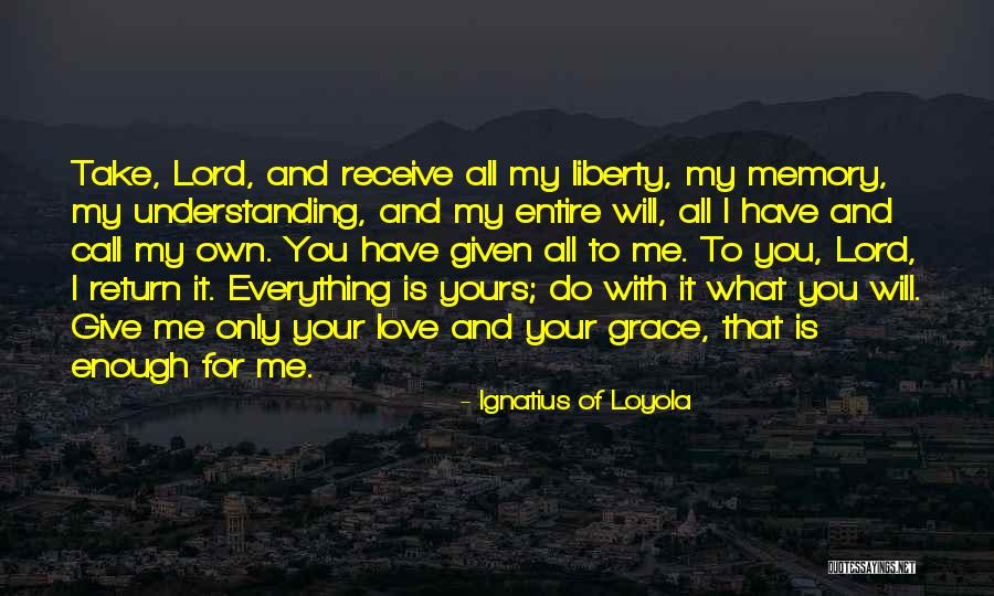 Lord Is My Everything Quotes By Ignatius Of Loyola Lord Is My Everything Quotes By Ignatius Of Loyola