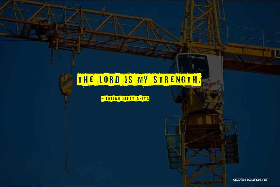 Lord Is My Strength Quotes By Lailah Gifty Akita Lord Is My Strength Quotes By Lailah Gifty Akita