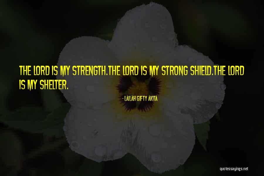 Lord Is My Strength Quotes By Lailah Gifty Akita Lord Is My Strength Quotes By Lailah Gifty Akita