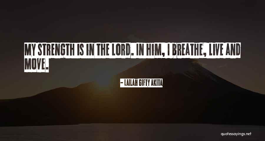 Lord Is My Strength Quotes By Lailah Gifty Akita Lord Is My Strength Quotes By Lailah Gifty Akita