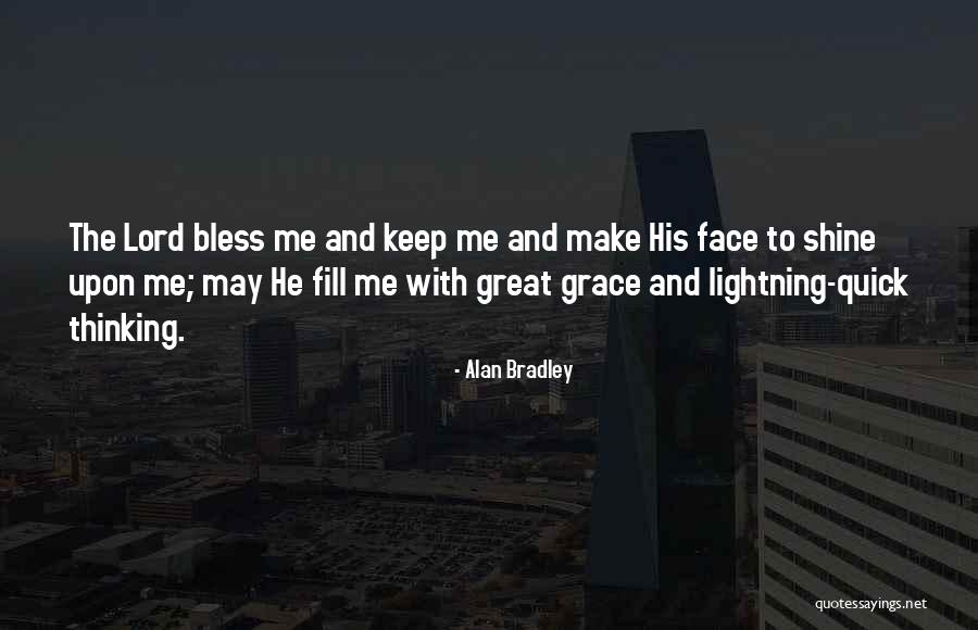 Lord Keep Me Quotes By Alan Bradley Lord Keep Me Quotes By Alan Bradley