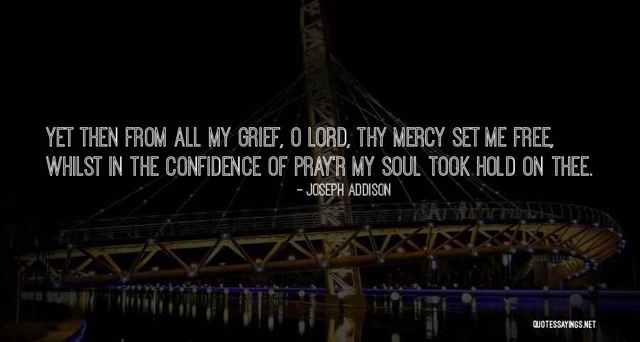 Lord Of Mercy Quotes By Joseph Addison Lord Of Mercy Quotes By Joseph Addison